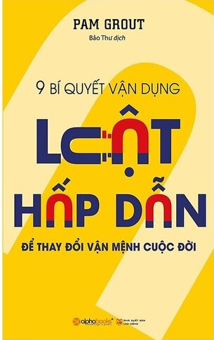 Luật Hấp Dẫn: 9 Bí Quyết Vận Dụng Luật Hấp Dẫn Để Thay Đổi Vận Mệnh Cuộc Đời (Tái Bản)