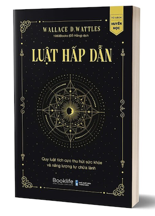 Luật Hấp Dẫn - Quy Luật Tích Cực Thu Hút Sức Khỏe Và Năng Lượng Tự Chữa Lành - Wallace Delois Wattles