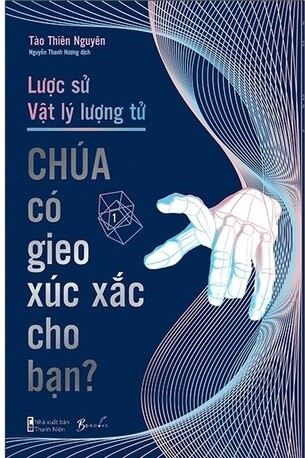 Lược Sử Vật Lý Lượng Tử Chúa Có Gieo Xúc Xắc Cho Bạn Tào Thiên Nguyên