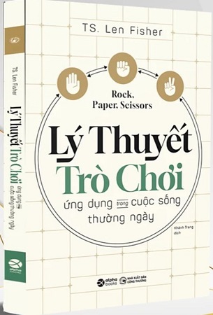 Sách Lý Thuyết Trò Chơi - Ứng Dụng Trong Cuộc Sống Thường Ngày - TS. Len Fisher