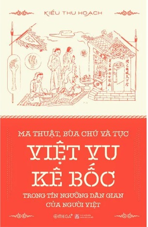 Ma Thuật, Bùa Chú và Tục Việt Vu Kê Bốc Trong Tín Ngướng Dân Gian Của Người Việt - Kiều Thu Hoạch