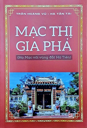 Sách Mạc Thị Gia Phả (Họ Mạc với vùng đất Hà Tiên) - Trần Hoàng Vũ, Hà Tấn Tài