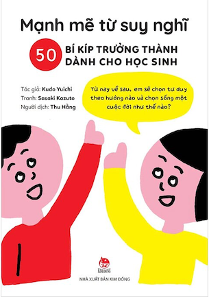 Mạnh Mẽ Từ Suy Nghĩ - 50 Bí Kíp Trưởng Thành Dành Cho Học Sinh - Kudo Yuichi