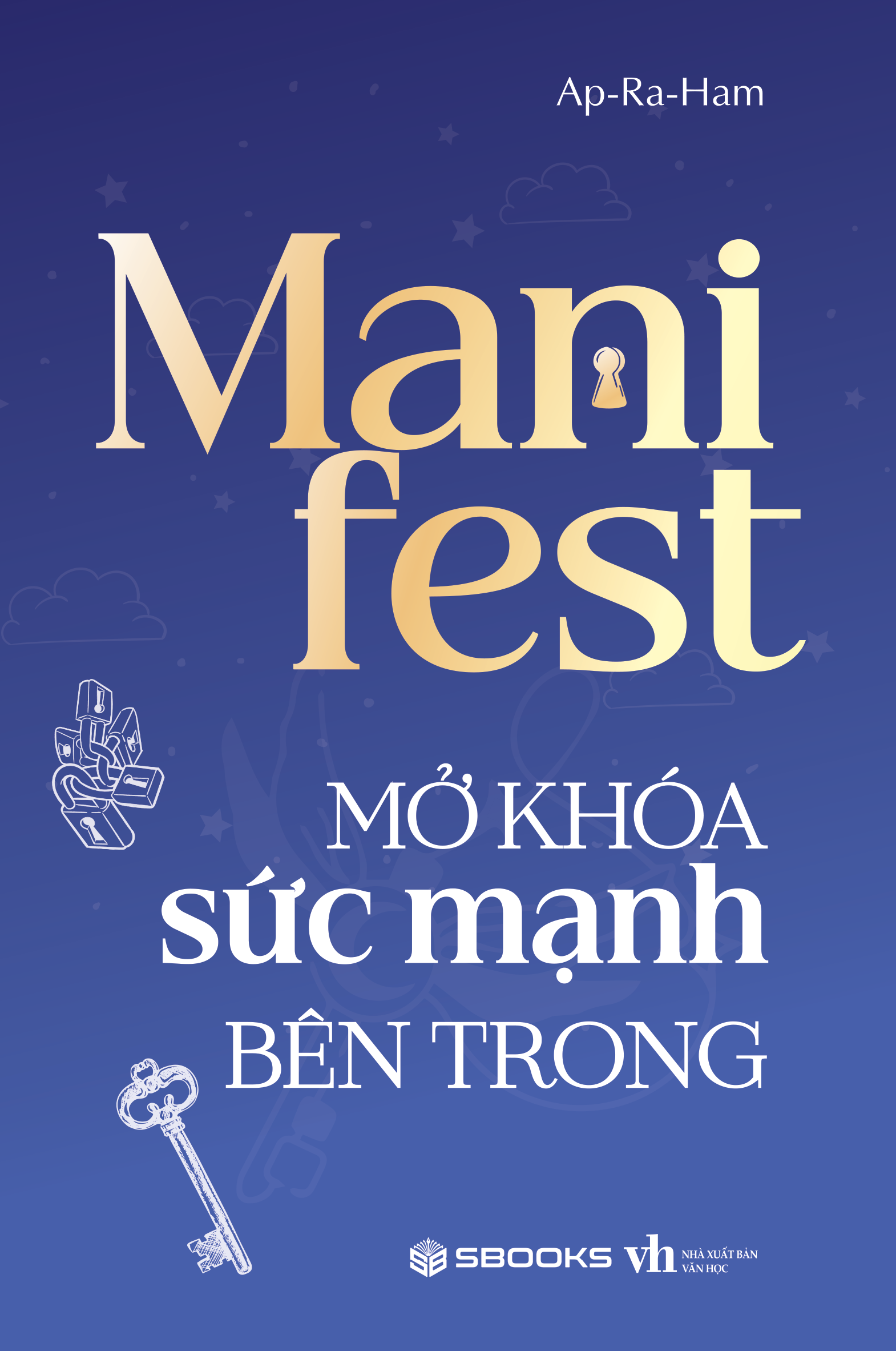 Combo (3 Cuốn Sách) Manifest: Điều Bạn Muốn Ắt Có Được + Mở Khóa Sức Mạnh Bên Trong + Sức Mạnh Từ Những Điều Bạn Tin (Ap-Ra-Ham)