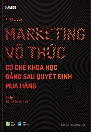 Marketing Vô Thức - Cơ Chế Khoa Học Đằng Sau Quyết Định Mua Hàng (Gồm 2 Phần)