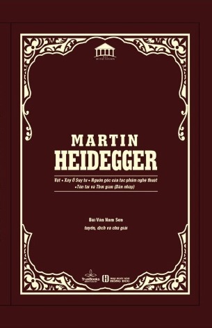 Ấn bản cao cấp: Martin Heidegger - Vật, Xây Ở Suy Tư, Nguồn Gốc Của Tác Phẩm Nghệ Thuật, Tồn Tại và Thời Gian