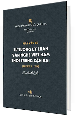 Mấy Vấn Đề Tư Tưởng Lý Luận Văn Nghệ Việt Nam Thời Trung Cận Đại Thế Kỷ X - XIX (Bìa Cứng) - Mai Quốc Liên