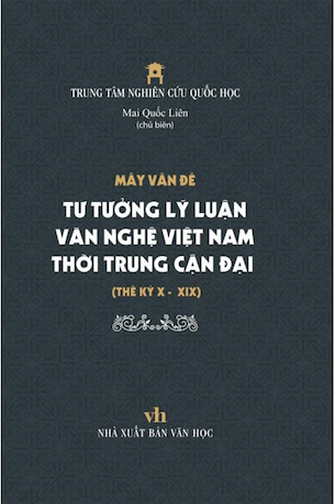 Mấy Vấn Đề Tư Tưởng Lý Luận Văn Nghệ Việt Nam Thời Trung Cận Đại Thế Kỷ X - XIX (Bìa Cứng) - Mai Quốc Liên