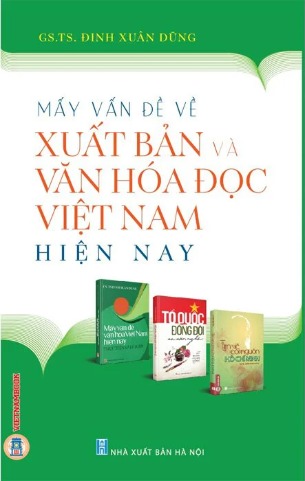 Sách Mấy Vấn Đề Về Xuất Bản Và Văn Hoá Đọc Việt Nam Hiện Nay GS.TS. Đinh Xuân Dũng