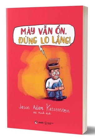 Mày Vẫn Ổn, Đừng Lo Lắng! - Một Cuốn Sách Về OCD Bằng Chữ Và Tranh - Jason Adam Katzenstein