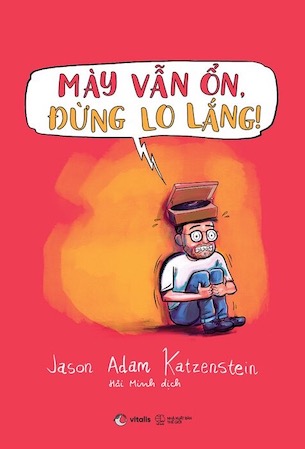 Mày Vẫn Ổn, Đừng Lo Lắng! - Một Cuốn Sách Về OCD Bằng Chữ Và Tranh - Jason Adam Katzenstein