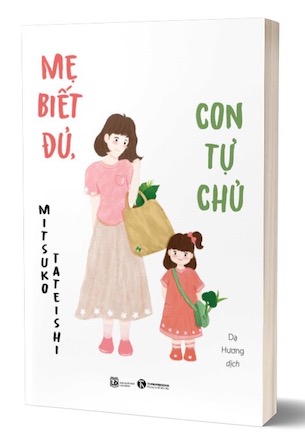 Mẹ Biết Đủ, Con Tự Chủ - Mitsuko Tateishi