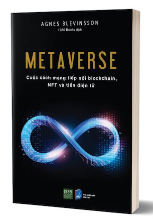 Metaverse - Cuộc Cách Mạng Tiếp Nối Blocchain, NFT Và Tiền Điện Tử - Agnes Blevinsson