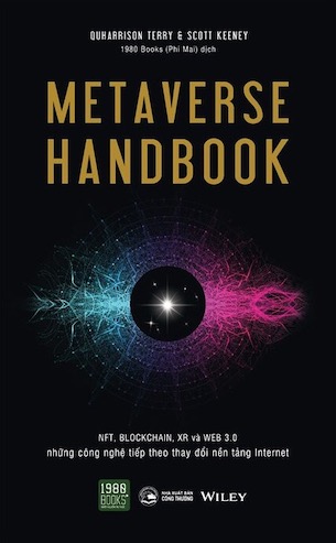 Metaverse Handbook - NFT, BLOCKCHAIN, XR Và WEB 3.0 Những Công Nghệ Tiếp Theo Thay Đổi Nền Tảng Internet - QuHarrison Terry, Scott Keeney