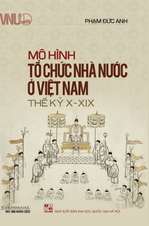 Sách Mô Hình Tổ Chức Nhà Nước Ở Việt Nam Thế Kỷ X-XIX - Phạm Đức Anh