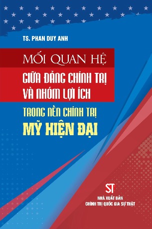 Mối quan hệ giữa đảng chính trị và nhóm lợi ích trong nền chính trị Mỹ hiện đại - Phan Duy Anh