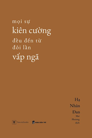 Mọi Sự Kiên Cường Đều Đến Từ Đôi Lần Vấp Ngã - Hạ Nhân Đan