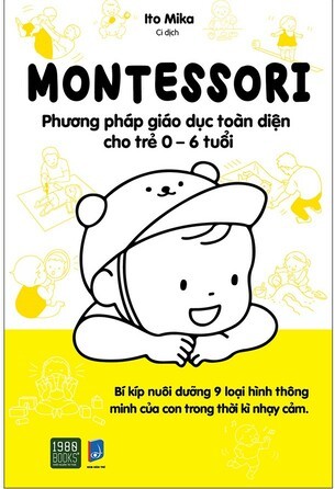 Montessori Phương Pháp Giáo Dục Toàn Diện Cho Trẻ Từ 0 - 6 Tuổi