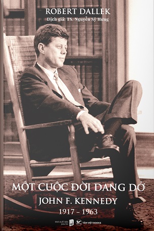 Sách Một Cuộc Đời Dang Dở John F. Kennedy 1917-1963 Bìa Cứng Robert Dallek