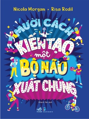 Mười Cách Kiến Tạo Một Bộ Não Xuất Chúng - Nicola Morgan, Risa Rodil