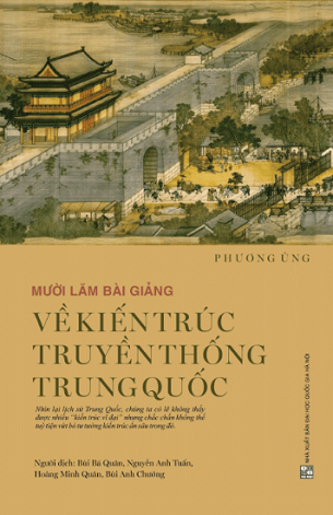 Sách Mười Lăm Bài Giảng Về Kiến Trúc Truyền Thống Trung Quốc - Phương Ủng