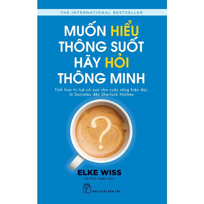 Muốn Hiểu Thông Suốt Hãy Hỏi Thông Minh - Elke Wiss