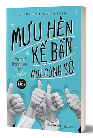 Sách Mưu Hèn Kế Bẩn Nơi Công Sở - Nghệ Thuật Thăng Tiến Trong Sự Nghiệp (Tập 2) - Alpha Books