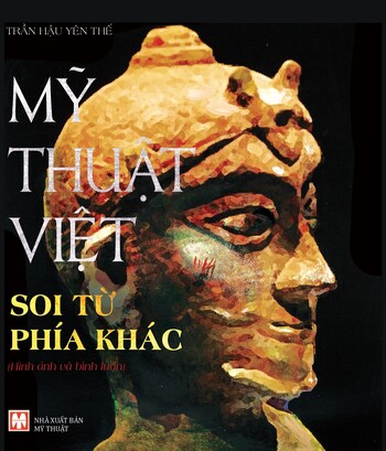 Mỹ Thuật Việt Soi Từ Phía Khác - Trần Hậu Yên Thế