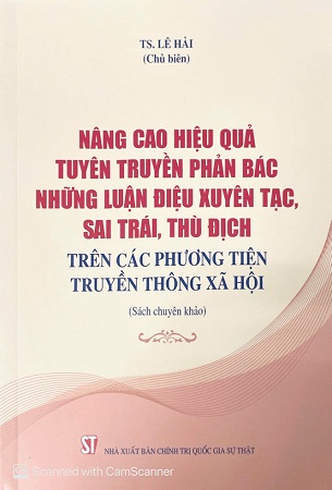 Sách Nâng cao hiệu quả tuyên truyền, phản bác những luận điệu xuyên tạc, sai trái, thù địch trên các phương tiện truyền thông xã hội (sách chuyên khảo) - TS. Lê Hải