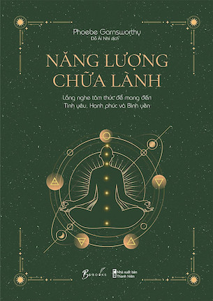 Năng Lượng Chữa Lành - Lắng Nghe Tâm Thức Để Mang Đến Tình Yêu, Hạnh Phúc Và Bình Yên - Phoebe Garnsworthy