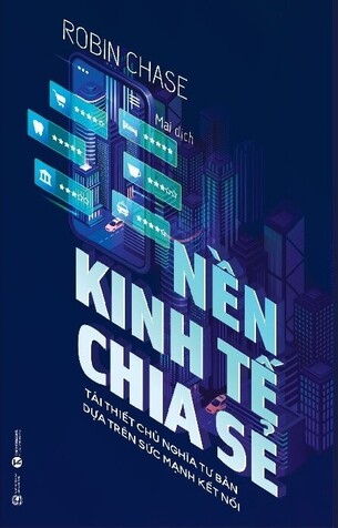 Nền Kinh Tế Chia Sẻ: Tái Thiết Chủ Nghĩa Tư Bản Dựa Trên Sức Mạnh Kết Nối - Robin Chase