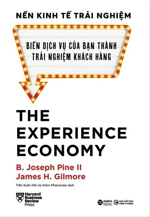 HBR – The Experience Economy – Nền Kinh Tế Trải Nghiệm - B. Joseph Pine II và James H. Gilmore