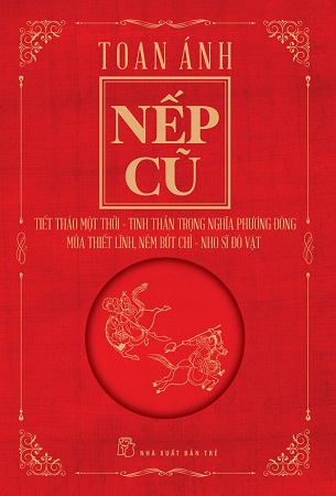 Sách Nếp Cũ - Tiết Tháo Một Thời - Tinh Thần Trọng Nghĩa Phương Đông - Múa Thiết Lĩnh, Ném Bút Chì - Nhõ Sĩ Đô Vật - Toan Ánh