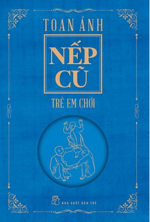Sách Nếp Cũ - Trẻ Em Ngày Xưa Chơi Gì? - Toan Ánh