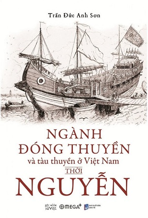 Ngành Đóng Thuyền Và Tàu Thuyền Ở Việt Nam Thời Nguyễn - Trần Đức Anh Sơn