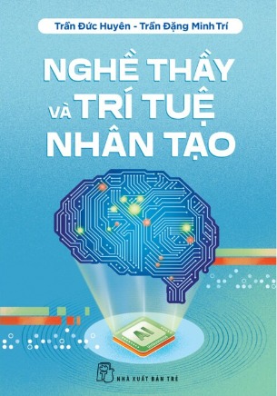 Sách Nghề Thầy Và Trí Tuệ Nhân Tạo - Trần Đức Huyên, Trần Đặng Minh Trí