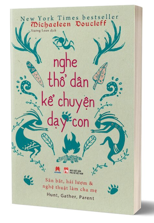 Nghe Thổ Dân Kể Chuyện Dạy Con - Michaeleen Doucleff