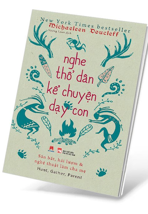 Nghe Thổ Dân Kể Chuyện Dạy Con - Michaeleen Doucleff