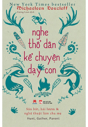 Nghe Thổ Dân Kể Chuyện Dạy Con - Michaeleen Doucleff