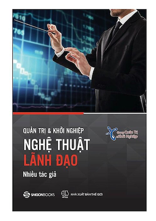 Quản Trị Và Khởi Nghiệp - Nghệ Thuật Lãnh Đạo - Nhiều Tác Giả, Trạch Quế Vinh