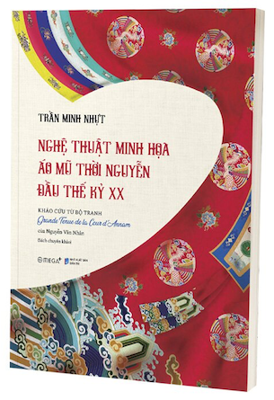 Nghệ Thuật Minh Họa Áo Mũ Thời Nguyễn Thế Kỷ XX - Trần Minh Nhựt