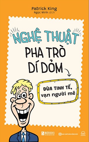 Sách Nghệ Thuật Pha Trò Dí Dỏm - Đùa Tinh Tế Vạn Người Mê - Patrick King