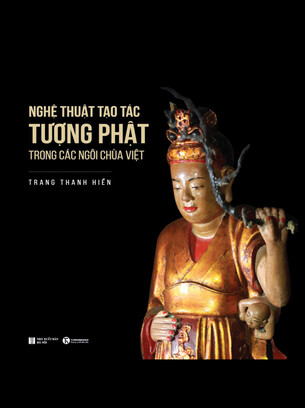 Nghệ Thuật Tạo Tác Tượng Phật Trong Các Ngôi Chùa Việt - Trang Thanh Hiền