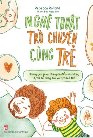 Nghệ Thuật Trò Chuyện Cùng Trẻ - Rebecca Rolland