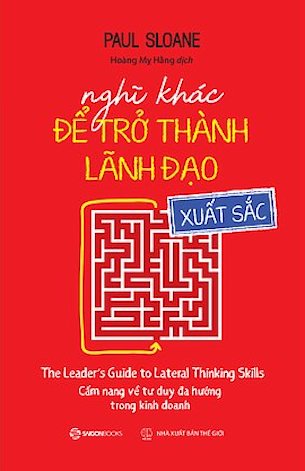 Nghĩ Khác Để Trở Thành Lãnh Đạo Xuất Sắc - Paul Sloane