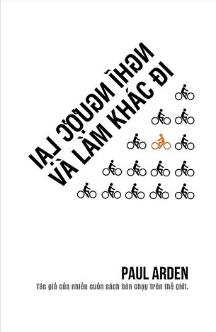 Nghĩ Ngược Lại Và Làm Khác Đi - Paul Arden