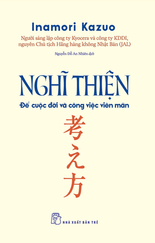 Nghĩ Thiện Để Cuộc Đời Và Công Việc Viên Mãn (Tái Bản 2023) - Inamori Kazuo