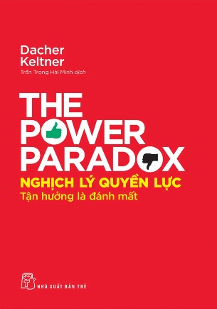 Nghịch Lý Quyền Lực: Tận Hưởng Là Đánh Mất - Dacher Keltner