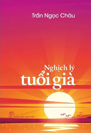 Nghịch Lý Tuổi Già - Trần Ngọc Châu