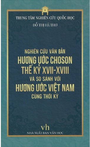 Nghiên Cứu Văn Bản Hương Ước Choson Thế Kỷ XVII - XVIII Và So Sánh Với Hương Ước Việt Nam Cùng Thời Kỳ